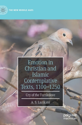 Emotion in Christian and Islamic Contemplative Texts, 1100–1250: Cry of the Turtledove