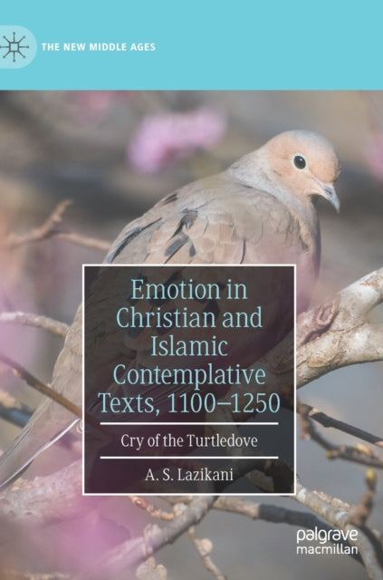 Emotion in Christian and Islamic Contemplative Texts, 1100–1250: Cry of the Turtledove