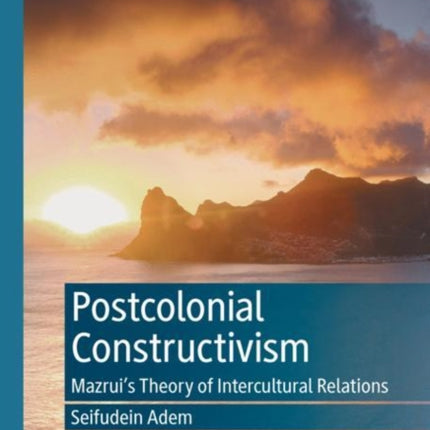 Postcolonial Constructivism: Mazrui's Theory of Intercultural Relations