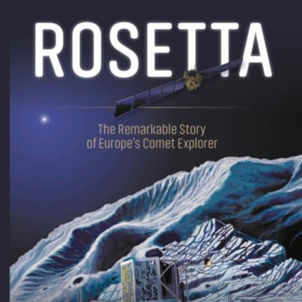 Rosetta: The Remarkable Story of Europe's Comet