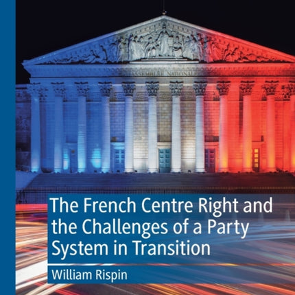 The French Centre Right and the Challenges of a Party System in Transition