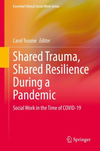 Shared Trauma, Shared Resilience During a Pandemic: Social Work in the Time of COVID-19