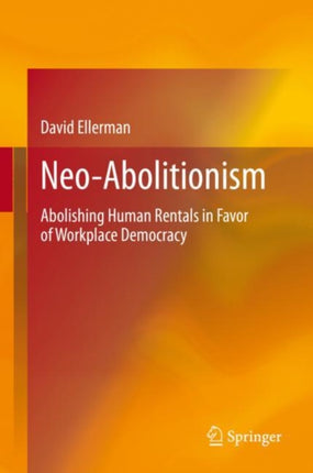 Neo-Abolitionism: Abolishing Human Rentals in Favor of Workplace Democracy