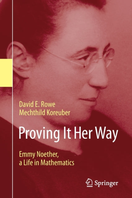 Proving It Her Way: Emmy Noether, a Life in Mathematics