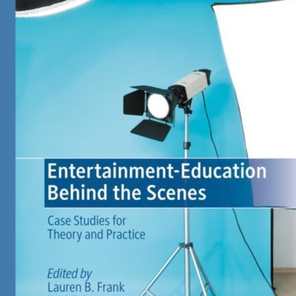 Entertainment-Education Behind the Scenes: Case Studies for Theory and Practice