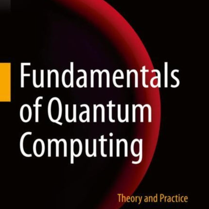 Fundamentals of Quantum Computing: Theory and Practice