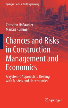 Chances and Risks in Construction Management and Economics: A Systemic Approach to Dealing with Models and Uncertainties