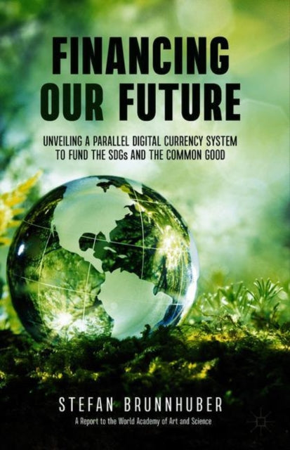 Financing Our Future: Unveiling a Parallel Digital Currency System to Fund the SDGs and the Common Good