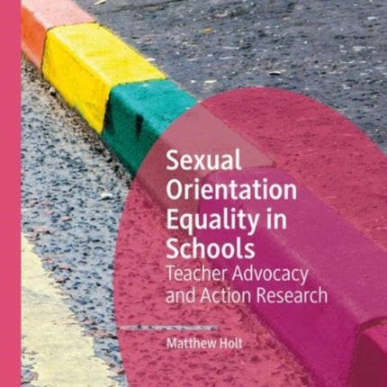 Sexual Orientation Equality in Schools: Teacher Advocacy and Action Research