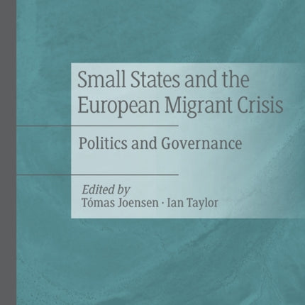 Small States and the European Migrant Crisis: Politics and Governance