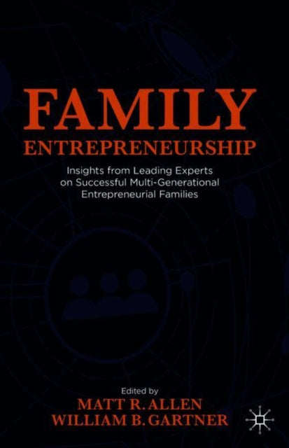 Family Entrepreneurship: Insights from Leading Experts on Successful Multi-Generational Entrepreneurial Families