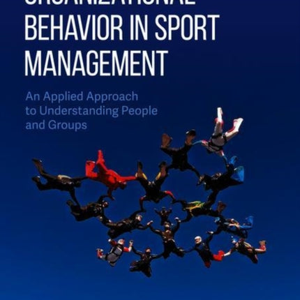 Organizational Behavior in Sport Management: An Applied Approach to Understanding People and Groups