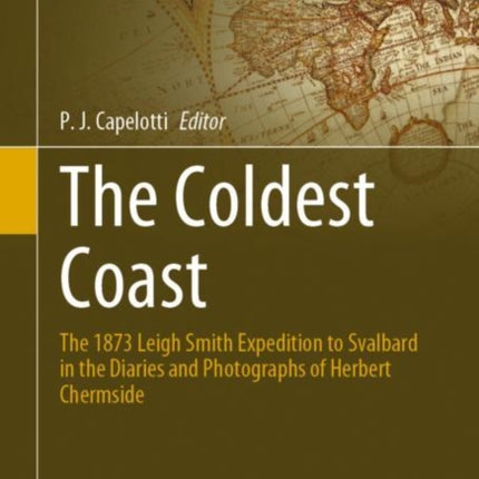 The Coldest Coast: The 1873 Leigh Smith Expedition to Svalbard in the Diaries and Photographs of Herbert Chermside