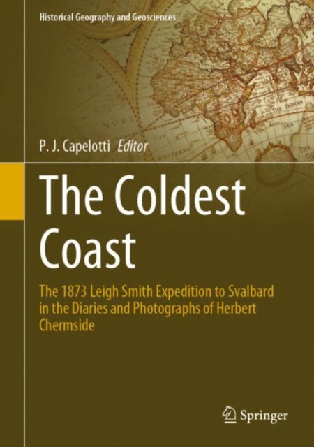 The Coldest Coast: The 1873 Leigh Smith Expedition to Svalbard in the Diaries and Photographs of Herbert Chermside