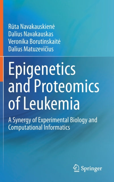 Epigenetics and Proteomics of Leukemia: A Synergy of Experimental Biology and Computational Informatics