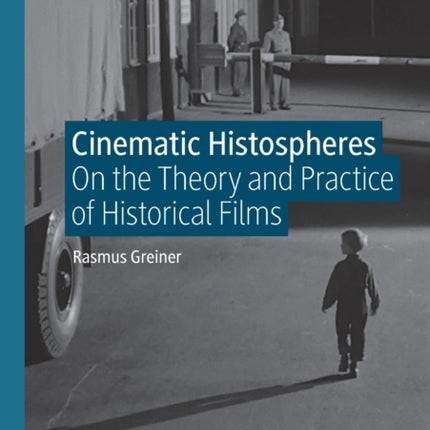 Cinematic Histospheres: On the Theory and Practice of Historical Films