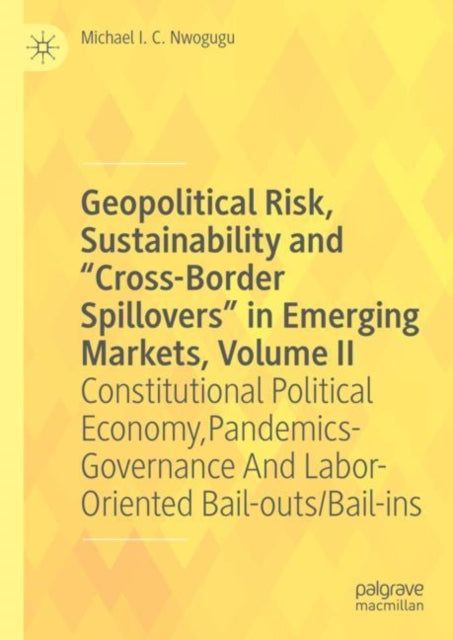 Geopolitical Risk, Sustainability and “Cross-Border Spillovers” in Emerging Markets, Volume II: Constitutional Political Economy, Pandemics-Governance And Labor-Oriented Bail-outs/Bail-ins