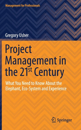 Project Management in the 21st Century: What You Need to Know About the Elephant, Eco-system and Experience