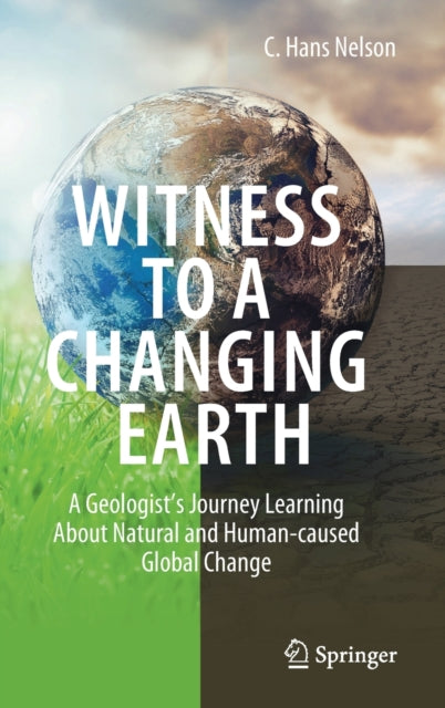 Witness To A Changing Earth: A Geologist’s Journey Learning About Natural and Human-caused Global Change