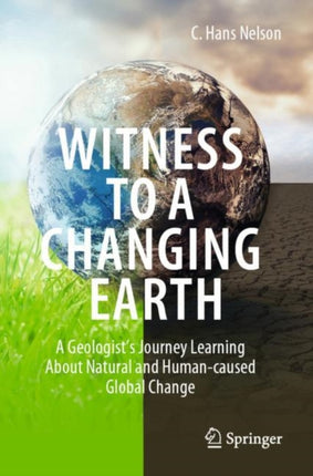 Witness To A Changing Earth: A Geologist’s Journey Learning About Natural and Human-caused Global Change