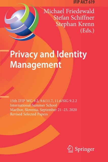 Privacy and Identity Management: 15th IFIP WG 9.2, 9.6/11.7, 11.6/SIG 9.2.2 International Summer School, Maribor, Slovenia, September 21–23, 2020, Revised Selected Papers