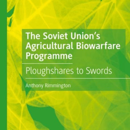 The Soviet Union’s Agricultural Biowarfare Programme: Ploughshares to Swords