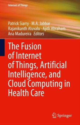 The Fusion of Internet of Things, Artificial Intelligence, and Cloud Computing in Health Care