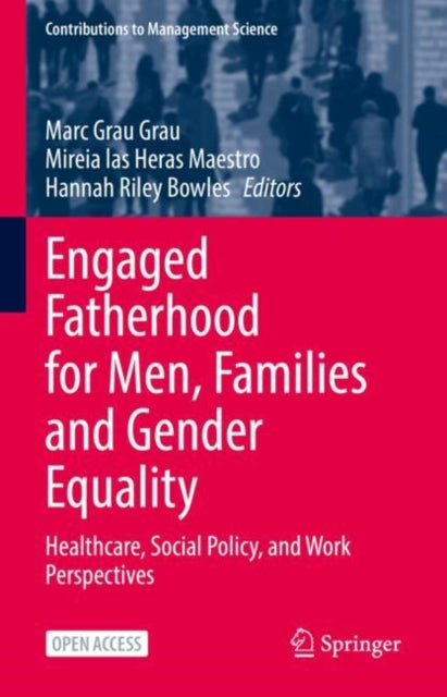 Engaged Fatherhood for Men, Families and Gender Equality: Healthcare, Social Policy, and Work Perspectives