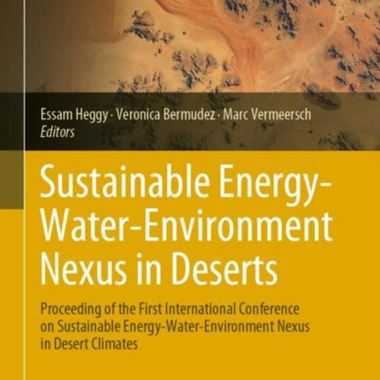 Sustainable Energy-Water-Environment Nexus in Deserts: Proceeding of the First International Conference on Sustainable Energy-Water-Environment Nexus in Desert Climates