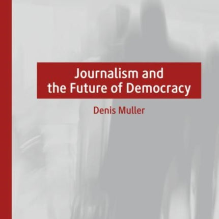 Journalism and the Future of Democracy