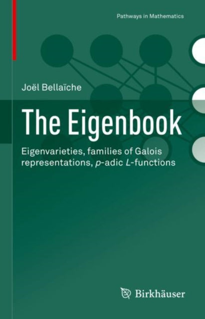 The Eigenbook: Eigenvarieties, families of Galois representations, p-adic L-functions