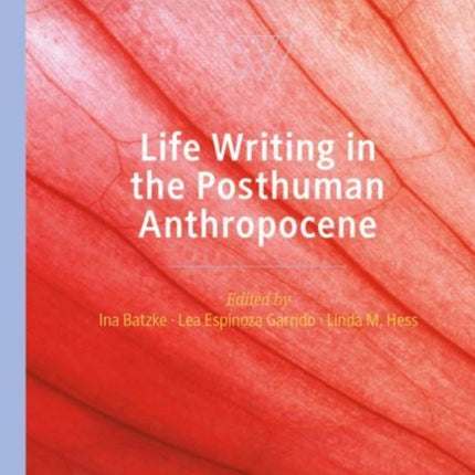 Life Writing in the Posthuman Anthropocene