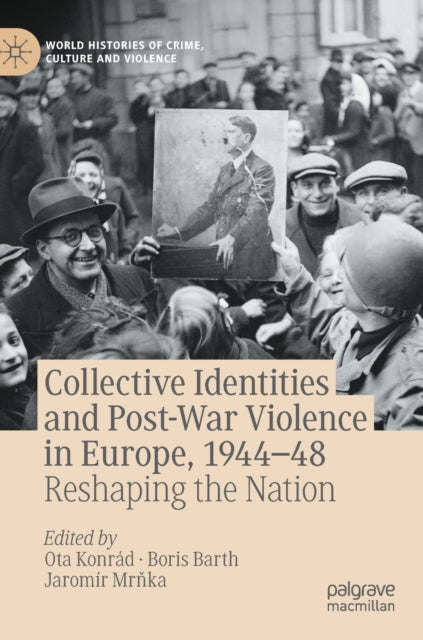 Collective Identities and Post-War Violence in Europe, 1944–48: Reshaping the Nation