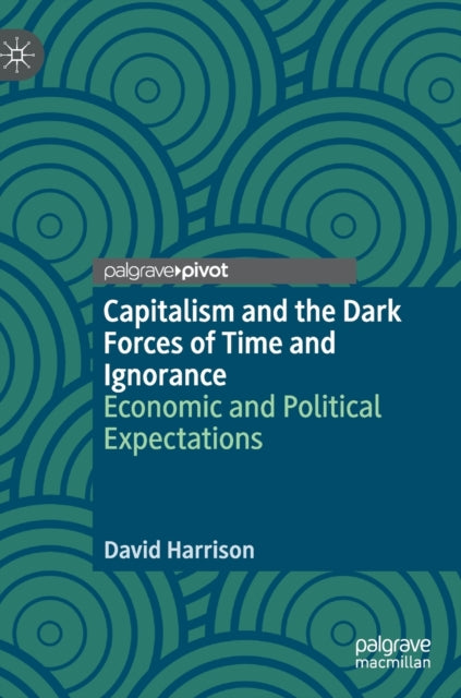 Capitalism and the Dark Forces of Time and Ignorance: Economic and Political Expectations