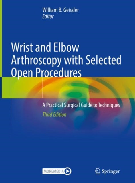 Wrist and Elbow Arthroscopy with Selected Open Procedures: A Practical Surgical Guide to Techniques