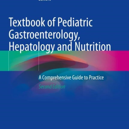 Textbook of Pediatric Gastroenterology, Hepatology and Nutrition: A Comprehensive Guide to Practice