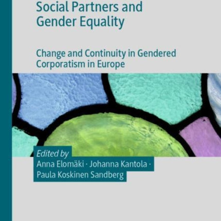 Social Partners and Gender Equality: Change and Continuity in Gendered Corporatism in Europe