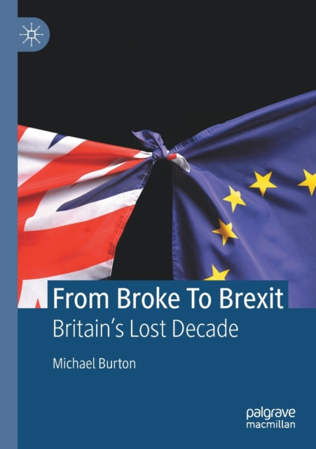 From Broke To Brexit: Britain’s Lost Decade