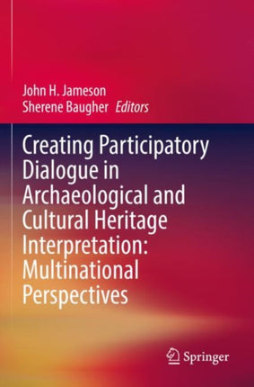 Creating Participatory Dialogue in Archaeological and Cultural Heritage Interpretation: Multinational Perspectives