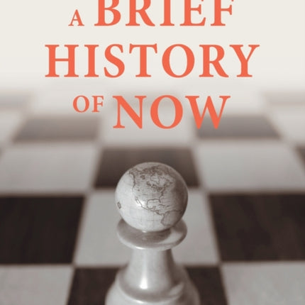 A Brief History of Now: The Past and Present of