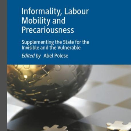 Informality, Labour Mobility and Precariousness: Supplementing the State for the Invisible and the Vulnerable