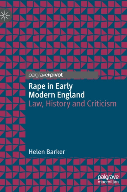 Rape in Early Modern England: Law, History and