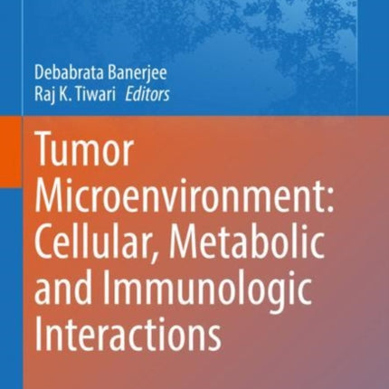 Tumor Microenvironment: Cellular, Metabolic and Immunologic Interactions