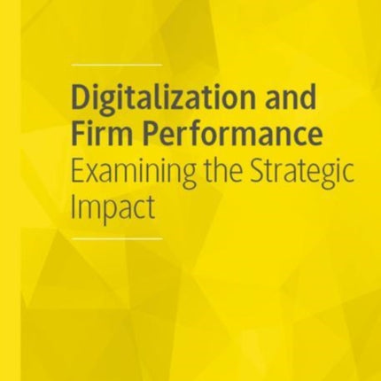 Digitalization and Firm Performance: Examining the Strategic Impact