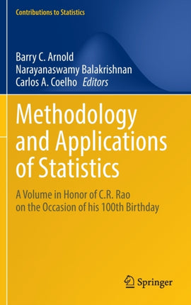 Methodology and Applications of Statistics: A Volume in Honor of C.R. Rao on the Occasion of his 100th Birthday