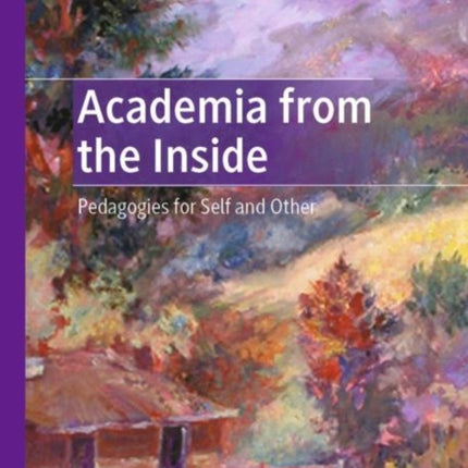 Academia from the Inside: Pedagogies for Self and Other