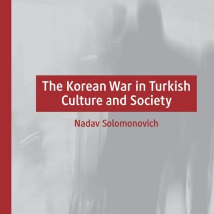 The Korean War in Turkish Culture and Society