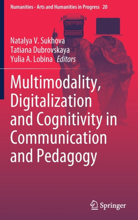 Multimodality, Digitalization and Cognitivity in Communication and Pedagogy