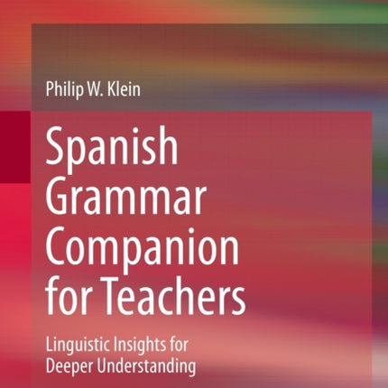 Spanish Grammar Companion for Teachers: Linguistic Insights for Deeper Understanding