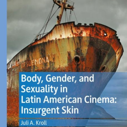 Body, Gender, and Sexuality in Latin American Cinema: Insurgent Skin